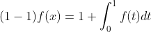 (1-1)f(x)=1+\int_0^1f(t)dt